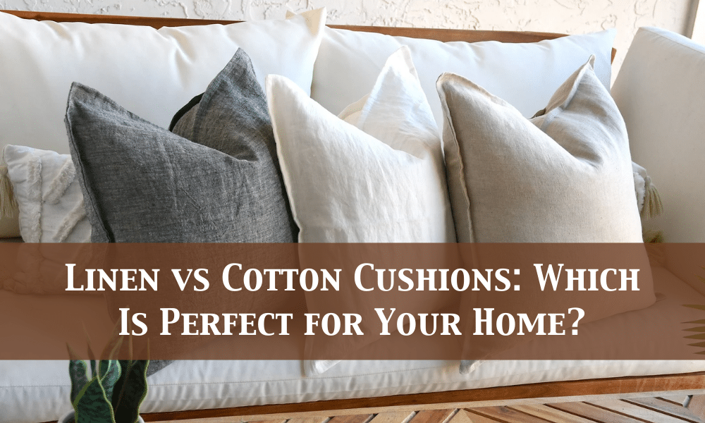 Linen vs Cotton Cushions:
